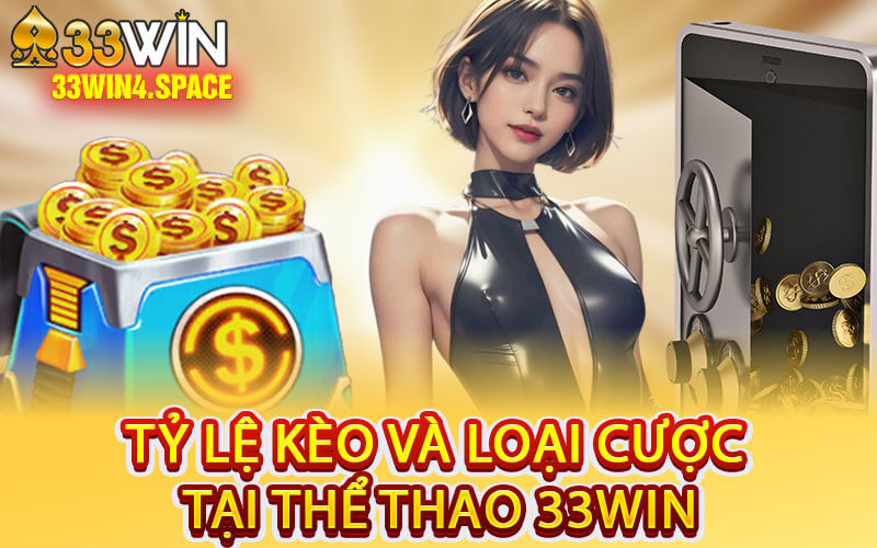 Tỷ Lệ Kèo Và Loại Cược Tại Thể Thao 33Win